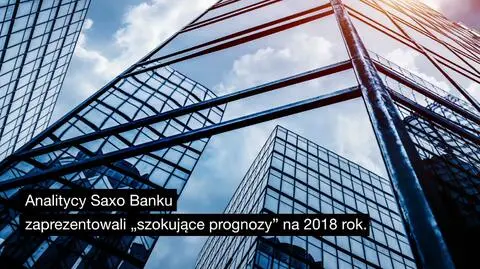 Szokujące prognozy Saxo Banku na 2018 rok