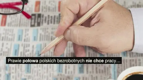 Prawie połowa bezrobotnych nie chce pracy