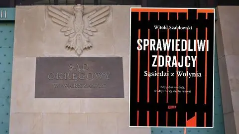 Sąd nakazał przeczytanie "Sprawiedliwi zdrajcy. Sąsiedzi z Wołynia" Witolda Szabłowskiego