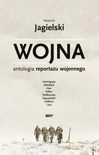 Wojciech Jagielski, "Wojna. Antologia reportażu wojennego" , Społeczny Instytut Wydawniczy Znak 2023