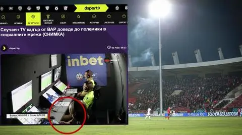 Skandal w Bułgarii. Operator VAR przyłapany podczas transmisji