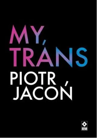 Piotr Jacoń "My, trans"