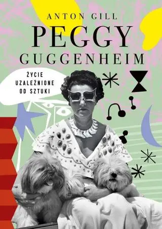 Anton Gill, "Peggy Guggenheim. Życie uzależnione od sztuki", Znak Literanova 2022