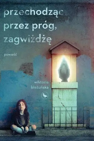 Wiktoria Bieżuńska "Przechodząc przez próg, zagwiżdżę" 