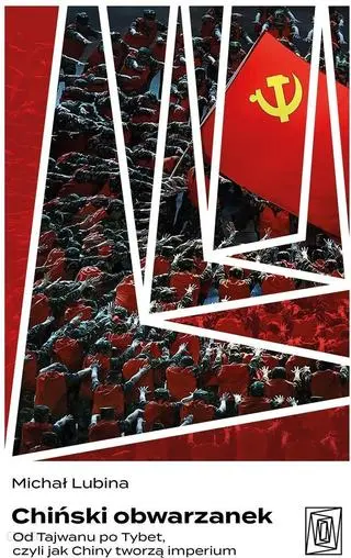 Michał Lubina, "Chiński obwarzanek. Od Tajwanu po Tybet, czyli jak Chiny tworzą imperium", wydawnictwo Szczeliny 2023