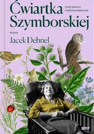 Wisława Szymborska, Jacek Dehnel "Ćwiartka Szymborskiej, czyli lektury nadobowiązkowe. Wybór Jacek Dehnel"