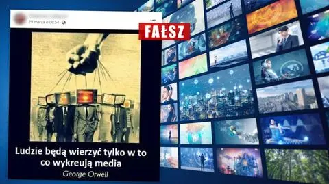 Orwell powiedział: "Ludzie będą wierzyć tylko w to, co wykreują media"? Wyjaśniamy
