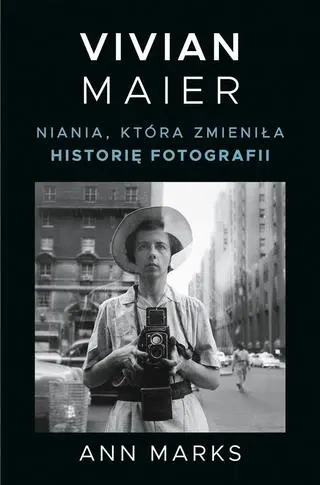 Ann Marks, "Vivian Maier. Niania, która zmieniła historię fotografii", przełożył Tomasz Macios, Znak Literanova 2023