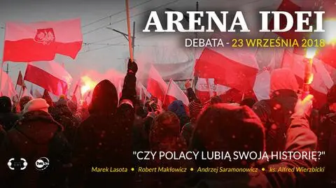 Arena Idei. Czy Polacy lubią swoją historię?