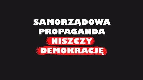 Samorządowa propaganda niszczy demokrację