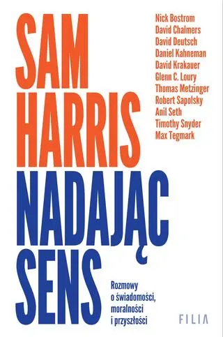 Sam Harris, "Nadając sens. Rozmowy o świadomości, moralności i przyszłości", przełożyła Aleksandra Paszkowska, Filia 2023