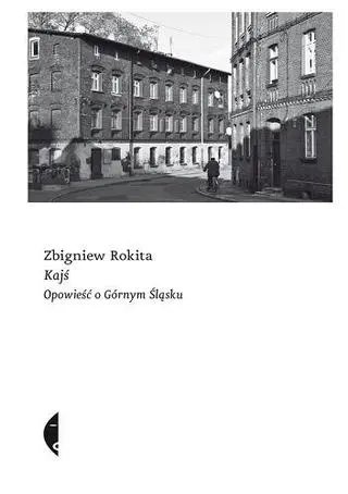 Zbigniew Rokita "Kajś. Opowieść o Górnym Śląsku"