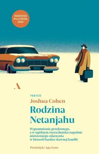 Joshua Cohen, "Rodzina Netanjahu. Wspomnienie przelotnego, a w ogólnym rozrachunku zupełnie nieistotnego zdarzenia w historii bardzo sławnej familii", przełożyła Aga Zano, Wydawnictwo Agora 2023