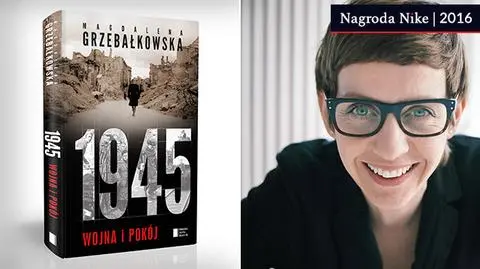 Nagroda Nike 2016. Magdalena Grzebałkowska "1945. Wojna i pokój"