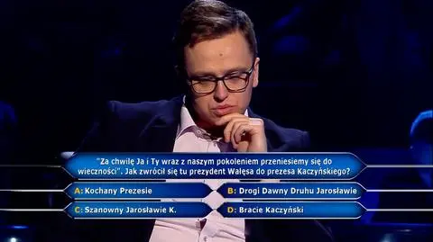 Milionerzy: "za chwilę Ja i Ty wraz z naszym pokoleniem przeniesiemy się do wieczności"
