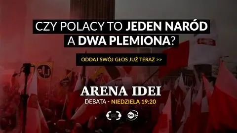 Arena Idei: czy Polacy to jeden naród a dwa plemiona?