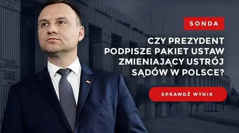 Sonda: czy prezydent podpisze pakiet ustaw zmieniający ustrój sądów?