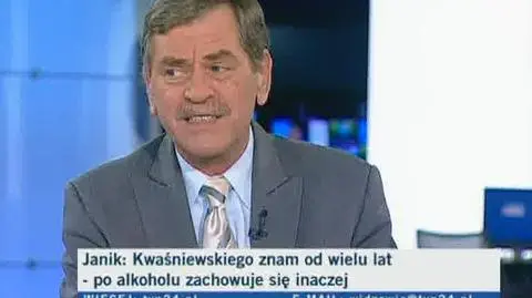 Janik: Kwaśniewski po alkoholu zachowuje się inaczej