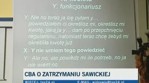 Sawicka do funkcjonariusza CBA: Ja ci powiedziałam, jaka kwotę potrzebuję. (Pytanie: To jest sto tysięcy, tak?) - Tak.