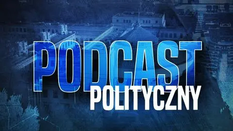 "Podcast polityczny" od godziny 9