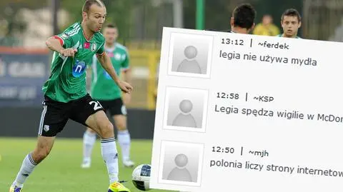 "Polonia chodzi z pilotem do kina", a "Legia nie używa mydła"