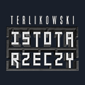 Terlikowski. Istota rzeczy